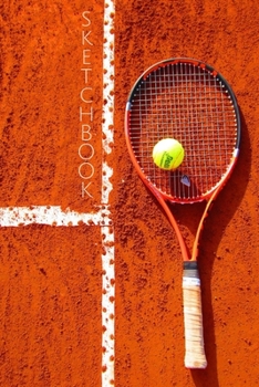 Tennis Racket Sketchbook: Sketchpad: 6 x 9 in, 120 pages with border. Drawing Pad for work, school, college (kids,  girls, boys, children) Sport Tennis Clay Grass Racket Ball Accessories