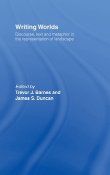 Hardcover Writing Worlds: Discourse, Text and Metaphor in the Representation of Landscape Book