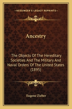 Paperback Ancestry: The Objects Of The Hereditary Societies And The Military And Naval Orders Of The United States (1895) Book