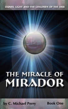 Paperback The Miracle Of Mirador: Daniel Light and the Children of the Orb Book