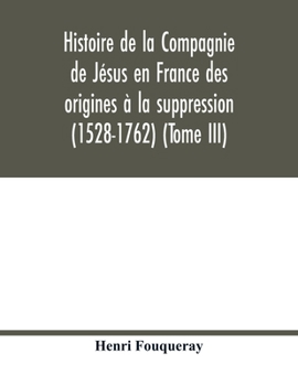 Paperback Histoire de la Compagnie de Jésus en France des origines à la suppression (1528-1762) (Tome III) Book