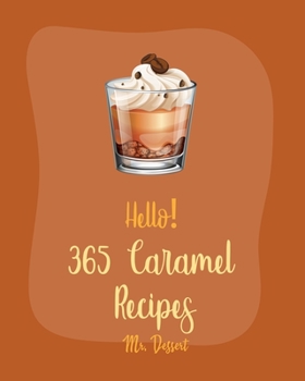 Paperback Hello! 365 Caramel Recipes: Best Caramel Cookbook Ever For Beginners [Book 1] Book