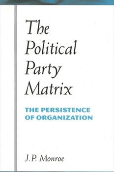 Paperback The Political Party Matrix: The Persistence of Organization Book