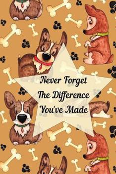 Paperback Never Forget The Difference You've Made: Retirement or Leaving Notebook Gift for Vet, Dog Groomer, Dog Walker, Puppy Trainer with Cute Dog Cover (Appr Book