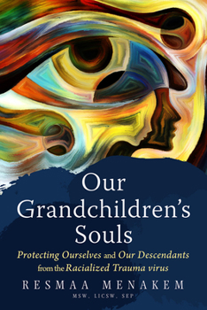 Hardcover Our Grandchildren's Souls: Protecting Ourselves and Our Descendants from the Virus of Racialized Trauma Book