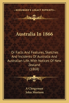 Paperback Australia In 1866: Or Facts And Features, Sketches And Incidents Of Australia And Australian Life, With Notices Of New Zealand (1868) Book