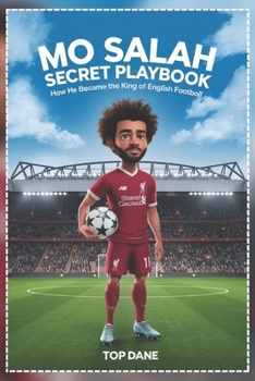 Mo Salah Secret Playbook: How He Became the King of English Football