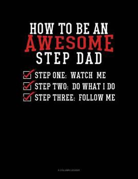 Paperback How To Be An Awesome Step Dad: 8 Column Ledger Book