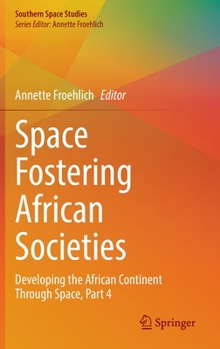 Hardcover Space Fostering African Societies: Developing the African Continent Through Space, Part 4 Book