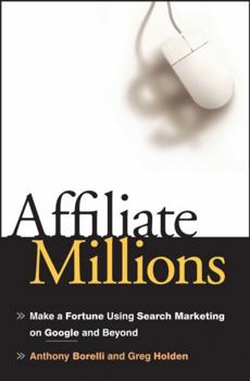 Hardcover Affiliate Millions: Make a Fortune Using Search Marketing on Google and Beyond Book