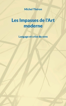 Paperback Les Impasses de l'Art moderne: Langage et crise du sens [French] Book