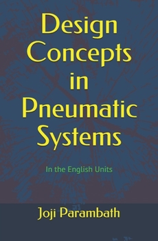Design Concepts in Pneumatic Systems: In the English Units (Pneumatic Book Series (in the English Units))