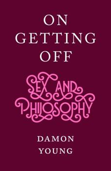 Hardcover On Getting Off: sex and philosophy Book
