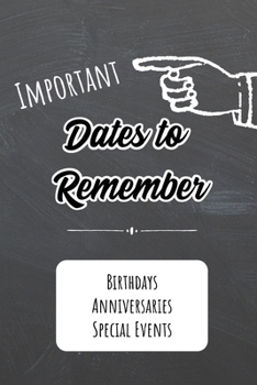 Paperback Important Dates to Remember: Birthdays, Anniversaries, Special Events: Record Special Dates Reminder Book Month-by-Month Organizer Book