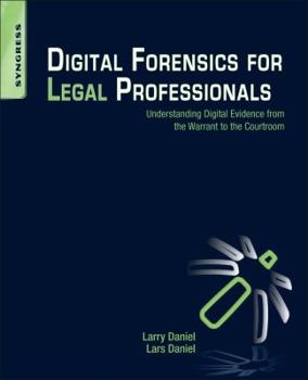 Paperback Digital Forensics for Legal Professionals: Understanding Digital Evidence from the Warrant to the Courtroom Book