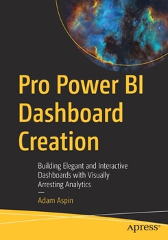 Paperback Pro Power Bi Dashboard Creation: Building Elegant and Interactive Dashboards with Visually Arresting Analytics Book