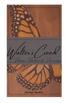 Walter's Creed : Patience, Persistence, and Perseverance