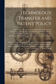 Paperback Technology Transfer and Patent Policy: DOE and Other Perspectives: Hearing Before the Subcommittee on Energy Research and Production and the Subcommit Book