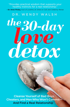 Paperback The 30-Day Love Detox: Cleanse Yourself of Bad Boys, Cheaters, and Men Who Won't Commit -- And Find a Real Relationship Book