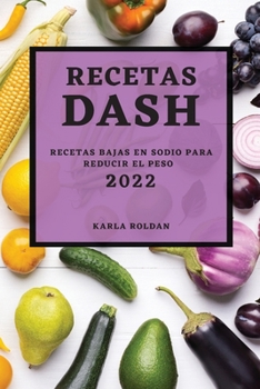 Paperback Recetas Dash 2022: Recetas Bajas En Sodio Para Reducir El Peso [Spanish] Book