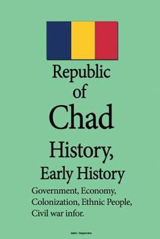 Paperback Republic of Chad History, Early history: Government, Economy, Colonization, Ethnic People, Civil war information, Book