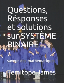 Paperback Questions, Réponses et solutions sur SYSTÈME BINAIRE: saveur des mathématiques [French] Book