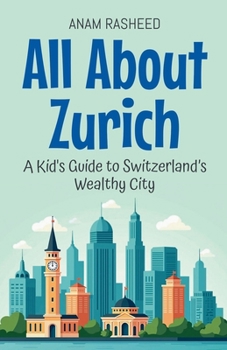 Paperback All About Zurich: A Kid's Guide to Switzerland's Wealthy City Book