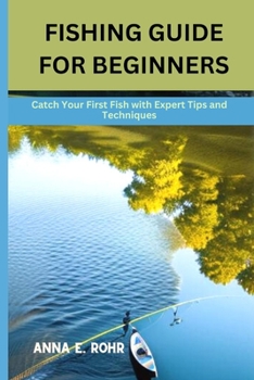 Paperback Fishing Guide for Beginners: Catch Your First Fish with Expert Tips and Techniques Book