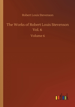 Paperback The Works of Robert Louis Stevenson Vol. 6: Volume 6 Book