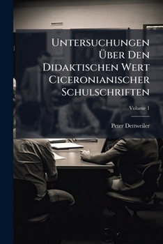 Paperback Untersuchungen Über Den Didaktischen Wert Ciceronianischer Schulschriften; Volume 1 [German] Book