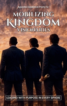 Mobilizing Kingdom Visionaries: (Leading with Purpose in Every Sphere)