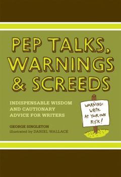 Hardcover Pep Talks, Warnings & Screeds: Indispensable Wisdom and Cautionary Advice for Writers Book