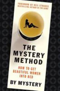 Hardcover The Mystery Method: How to Get Beautiful Women Into Bed Book