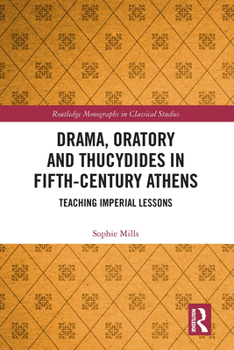 Paperback Drama, Oratory and Thucydides in Fifth-Century Athens: Teaching Imperial Lessons Book