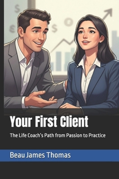 Your First Client: The Life Coach’s Path from Passion to Practice