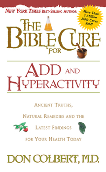 Paperback The Bible Cure for Add and Hyperactivity: Ancient Truths, Natural Remedies and the Latest Findings for Your Health Today Book