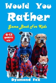 Paperback Would You Rather Game Book For Kids 6 - 12 Years Old: With 200 Would You Rather Question, Silly Questions, Hilarious Situations For The Fun Of The Who Book