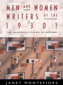 Hardcover Men and Women Writers of the 1930s: The Dangerous Flood of History Book