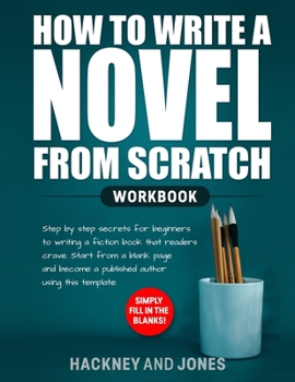 Paperback How to Write a Novel from Scratch: Step-by-step workbook for writers to generate ideas and outline a compelling first draft of a fiction story. Simply Book