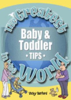 Paperback The Greatest Baby and Toddler Tips in the World (The Greatest Tips in the World) Book