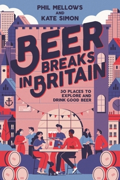 Paperback Beer Breaks in Britain: 30 Places to Explore and Drink Good Beer Book