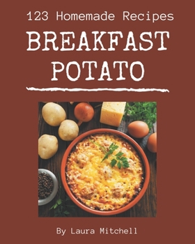 Paperback 123 Homemade Breakfast Potato Recipes: The Highest Rated Breakfast Potato Cookbook You Should Read Book