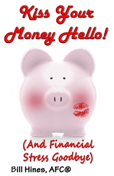 Paperback Kiss Your Money Hello!: (And Financial Stress Goodbye) Book