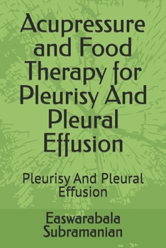 Paperback Acupressure and Food Therapy for Pleurisy And Pleural Effusion: Pleurisy And Pleural Effusion Book