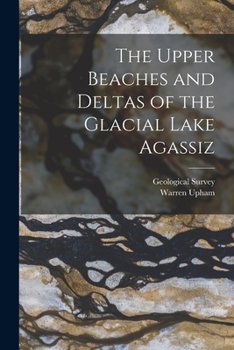 Paperback The Upper Beaches and Deltas of the Glacial Lake Agassiz Book