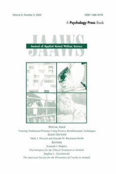 Training Nonhuman Primates Using Positive Reinforcement Techniques: A Special Issue of the Journal of Applied Animal Welfare Science