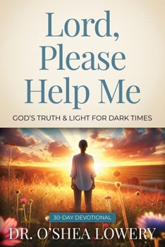 Lord, Please Help Me: God's Truth & Light for Dark Times