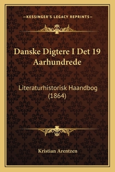 Paperback Danske Digtere I Det 19 Aarhundrede: Literaturhistorisk Haandbog (1864) [Danish] Book