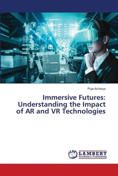 Paperback Immersive Futures: Understanding the Impact of AR and VR Technologies Book