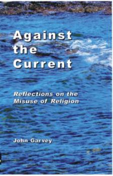 Hardcover Against the Current: Reflections on the Misuse of Religion Book